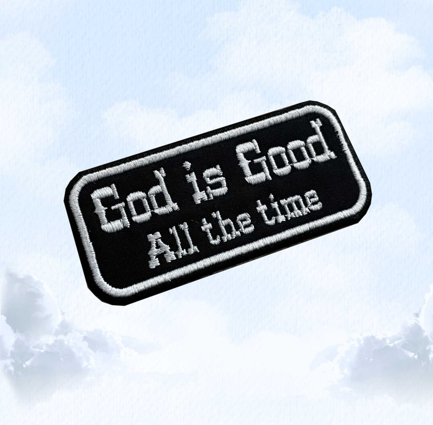 God Is Good All The Time - Gospel Patch - Embroidered Patch - Iron/Sew on