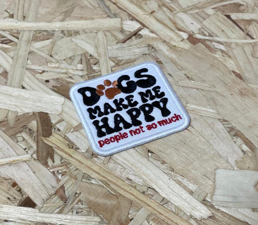 Dogs Make Me Happy - Embroidered Patch - Iron/Sew on or Hook & Loop - 60mm